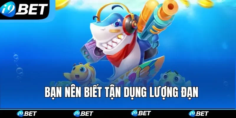 Bạn nên biết tận dụng lượng đạn Bạn nên biết tận dụng lượng đạn