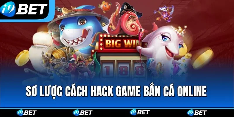 Sơ lược cách hack game bắn cá online