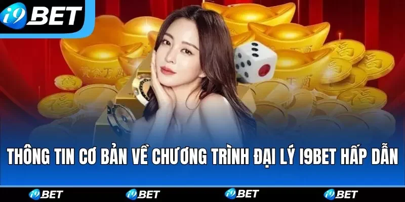 Thông tin cơ bản về chương trình đại lý i9bet hấp dẫn Thông tin cơ bản về chương trình đại lý i9bet hấp dẫn