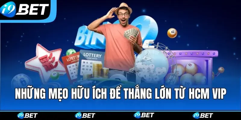 Những mẹo hữu ích để thắng lớn từ HCM VIP