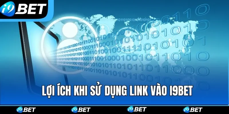 Những lợi ích khi sử dụng link vào I9BET chuẩn 